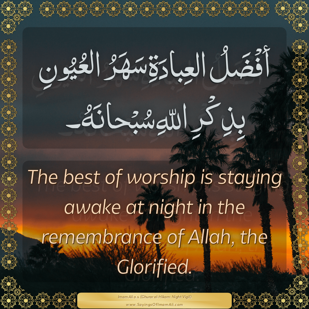 The best of worship is staying awake at night in the remembrance of Allah,...
